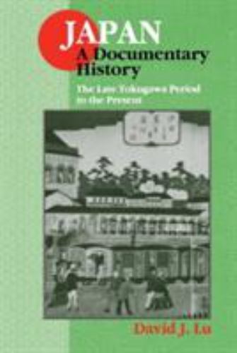 Japan: a Documentary History: Vol 2: the Late Tokugawa Period to the Present