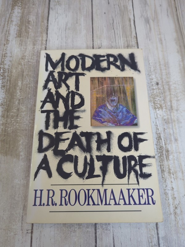 MODERN ART AND THE DEATH OF A CULTURE by H. R. Rookmaaker