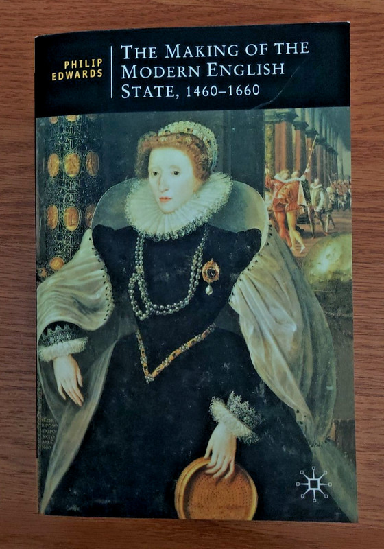 The Making of the Modern English State, 1460-1660 by Philip Edwards Book 2001