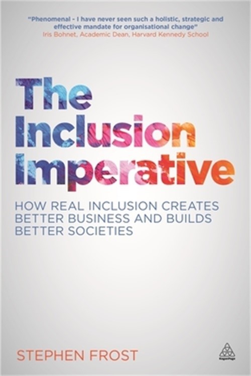 The Inclusion Imperative: How Real Inclusion Creates Better Business and Builds