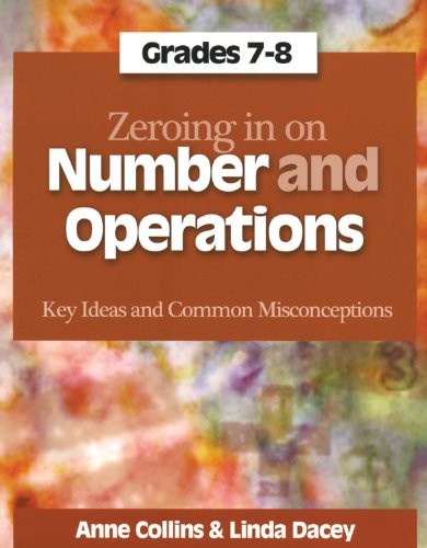 ZEROING IN ON NUMBER AND OPERATIONS, GRADES 7-8: KEY IDEAS By Anne Mint