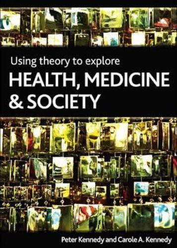 Using Theory to Explore Health, Medicine and Society, Paperback by Kennedy, P…