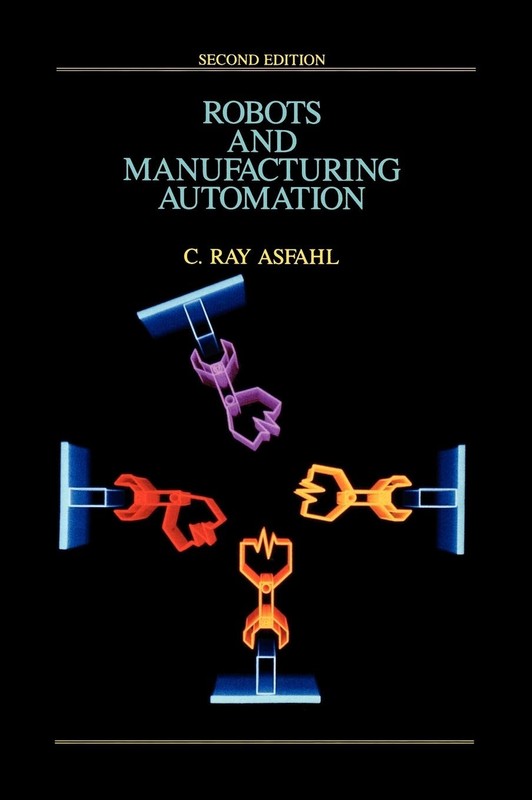 Robots and Manufacturing Automation – hardcover Asfahl, C. Ray