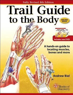 Trail Guide to the Body: A Hands-on Gui…, Andrew Biel