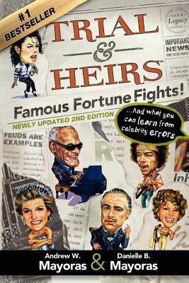Trial & Heirs: Famous Fortune Fights!: … And what you can learn from…