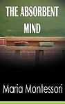 The Absorbent Mind, Montessori, Maria, Excellent Book