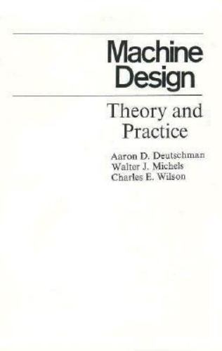 Machine Design: Theory and Practice by Aaron D. Deutschman