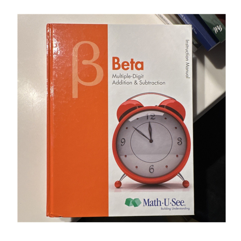 Math-U-See Beta Instruction Manual: Multiple-Digit Addition & Subtraction