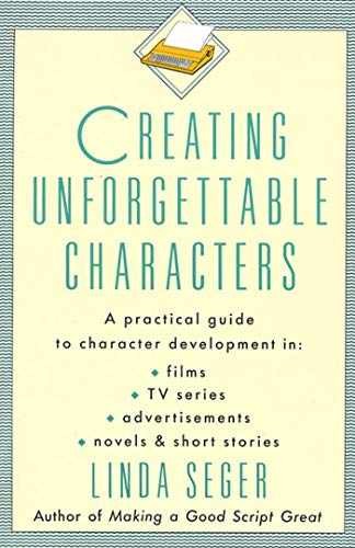 Creating Unforgettable Characters: A – Paperback, by Seger Linda – Very Good j