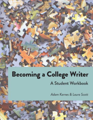 Becoming a College Writer: A Student Workbook, Scott, Laura,Karnes, Adam, Good B