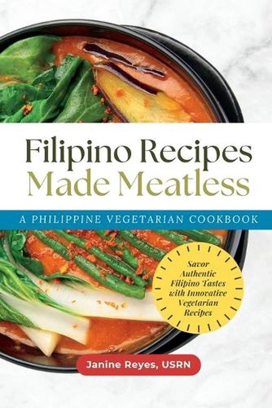 Filipino Recipes Made Meatless: A Philippine Vegetarian Cookbook – Savor Authent