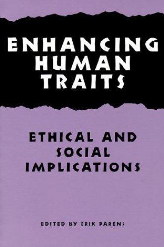 Enhancing Human Traits: Ethical and Social Implications (Hastings Center Studie