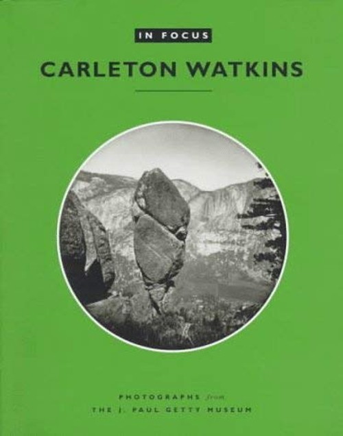 In Focus: Carleton E. Watkins : Photographs from the J. Paul Gett