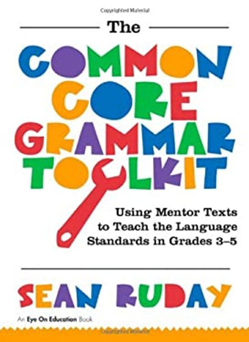 The Common Core Grammar Toolkit : Using Mentor Texts to Teach the