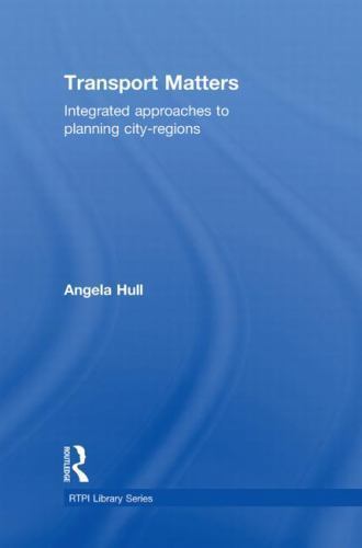 Transport Matters : Integrated Approaches to Planning City-Regions, Hardcover…