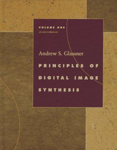 Principles of Digital Image Synthesis (2 Volume Set) by Andrew S. Glassner