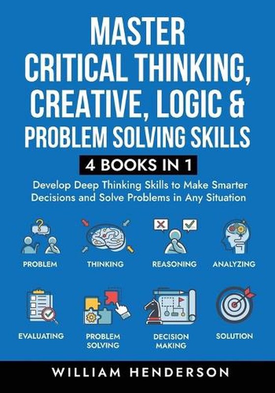 Master Critical Thinking, Creative, Logic & Problem Solving Skills (4 Books in 1