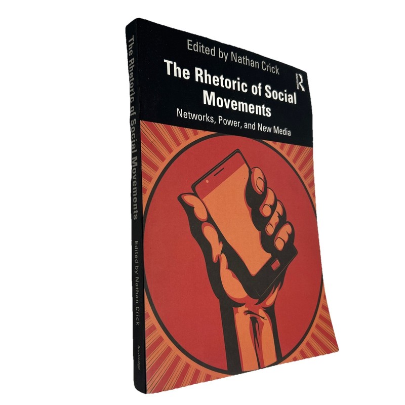Rhetoric of Social Movements : Networks, Power, and New Media by Nathan Crick…