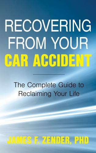 Recovering from Your Car Accident : The Complete Guide to Reclaiming Your Lif…