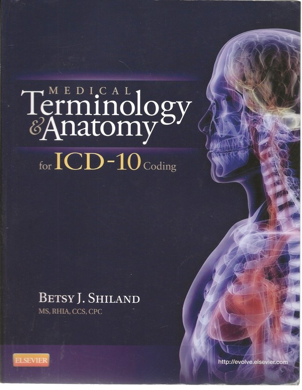 MEDICAL TERMINOLOGY & ANATOMY FOR ICD-10 CODING BETSY J. SHILAND SOFTCOVER