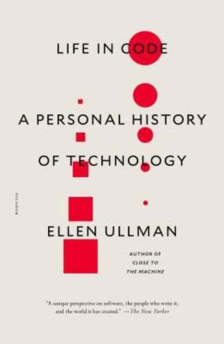 Life in Code: A Personal History of Technology by Ellen Ullman: Used