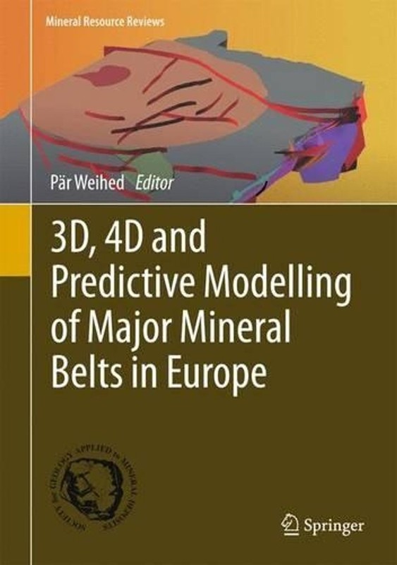 3D, 4D and Predictive Modelling of Major Mineral Belts in Europe by P?r Weihed (