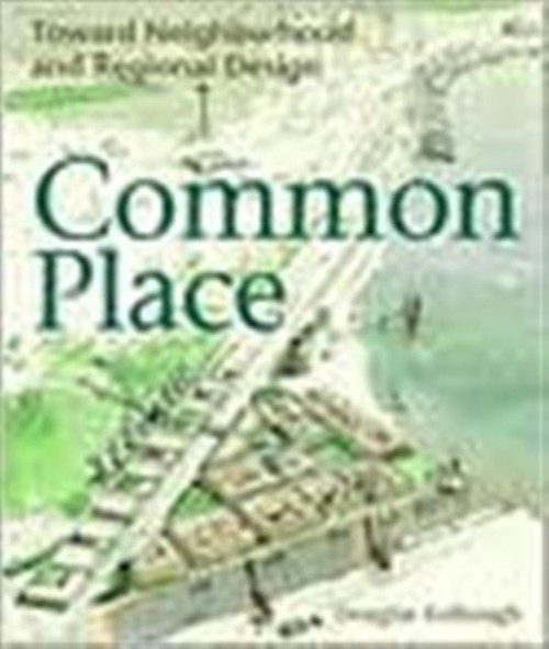 Common Place : Toward Neighborhood and Regional Design Douglas S.