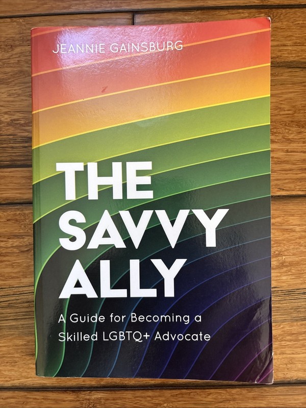 Savvy Ally : A Guide for Becoming a Skilled LGBTQ+ Advocate by Jeannie Gainsburg
