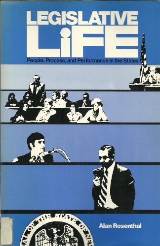LEGISLATIVE LIFE: PEOPLE, PROCESS, AND PERFORMANCE IN THE By Alan Rosenthal *VG*