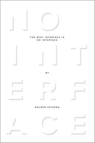 The Best Interface Is No Interface: The simple path to brilliant technology