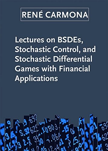 LECTURES ON BSDES, STOCHASTIC CONTROL, AND STOCHASTIC By Rene Carmona EXCELLENT