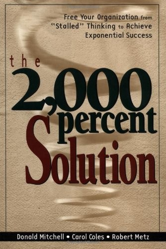 The 2000 Percent Solution: Free Your Organization from “Stalled” Thinking to Ac
