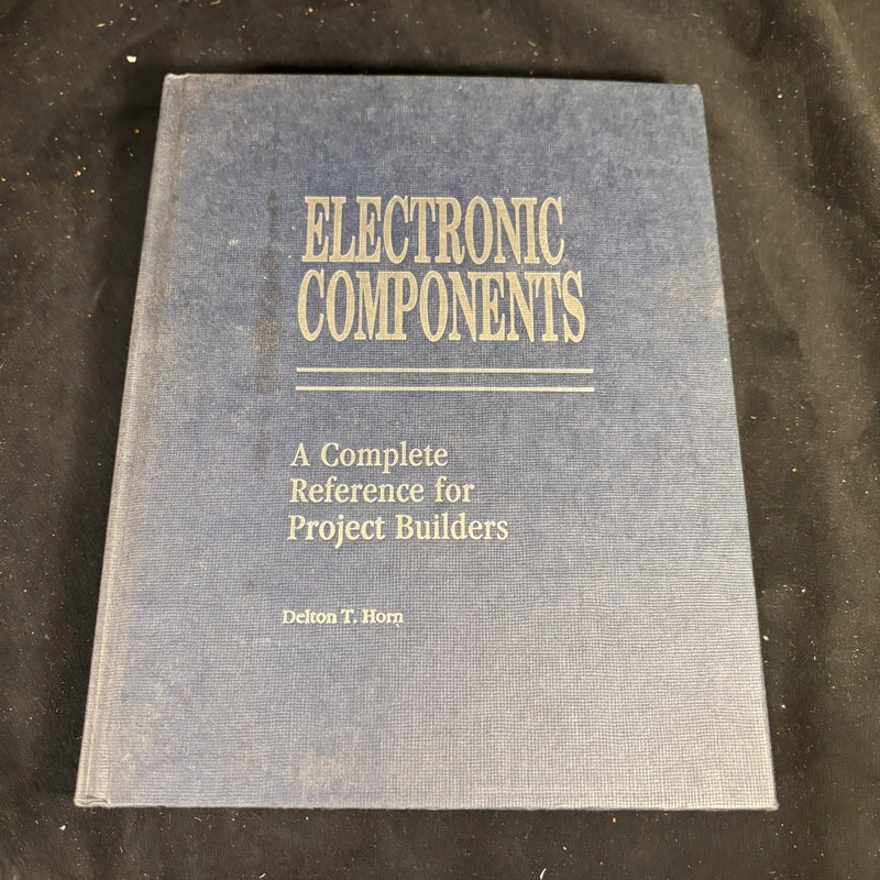 Electronic Components: A Complete Reference for Project Builders, Delton T. Horn