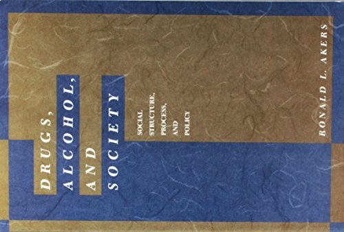 DRUGS, ALCOHOL, AND SOCIETY: SOCIAL STRUCTURE, PROCESS, By Ronald L. Akers Mint