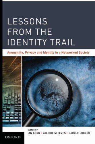 Lessons from the Identity Trail : Anonymity, Privacy and Identity in a Networ…