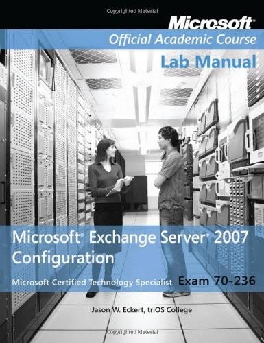 EXAM 70-236 MICROSOFT EXCHANGE SERVER 2007 CONFIGURATION, By Microsoft Official