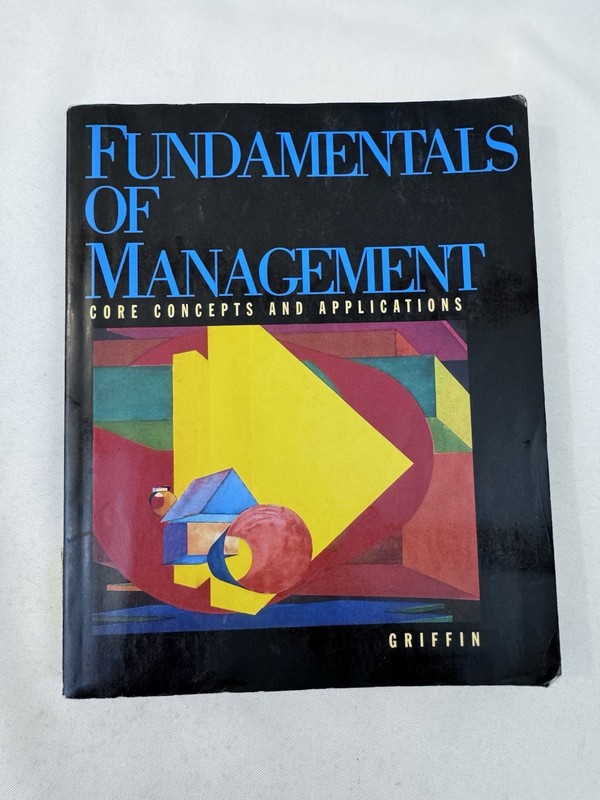 FUNDAMENTALS OF MANAGEMENT: CORE CONCEPTS AND APPLICATIONS By Ricky W. Griffin