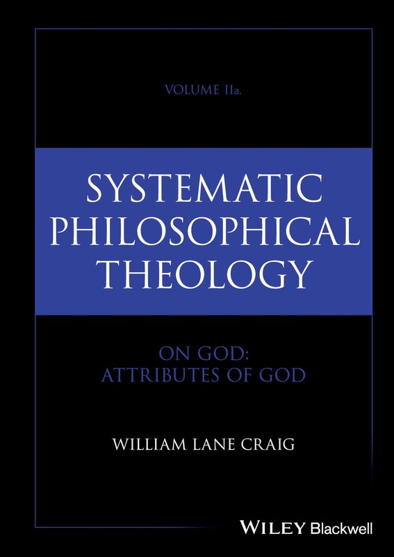 SYSTEMATIC PHILOSOPHICAL THEOLOGY, VOLUME 2A: ON GOD – ATTRIB… William Lane Cr