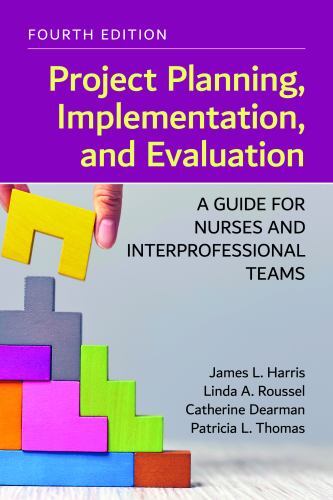 Project Planning, Implementation, and Evaluation : A Guide for Nurses and Int…