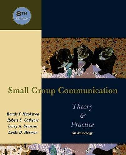 Small Group Communication: Theory & Practice: An Anthology by Randy y Hirokawa