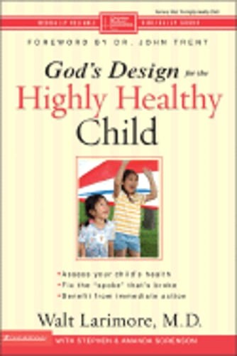 God’s Design for the Highly Healthy Child by MD Larimore, Walt: Used