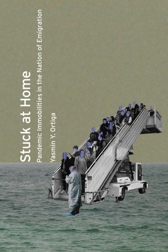Stuck at Home: Pandemic Immobilities in the Nation of Emigration – Ortiga, Yasmi