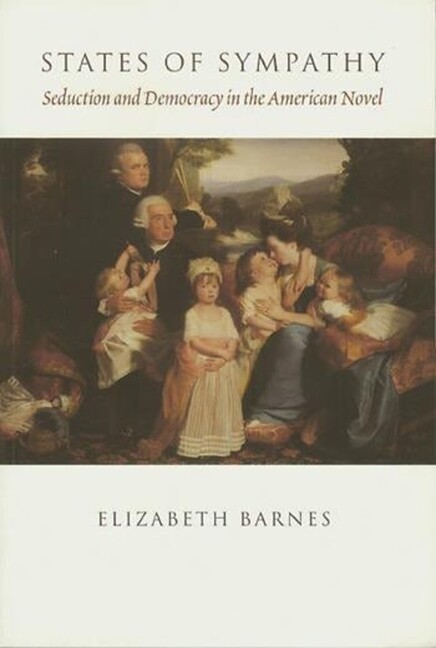 States Of Sympathy: Seduction And Democracy In The American Novel