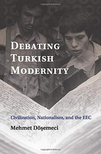 Debating Turkish Modernity: Civilization, Nationalism, and the EEC, Dose PB-,