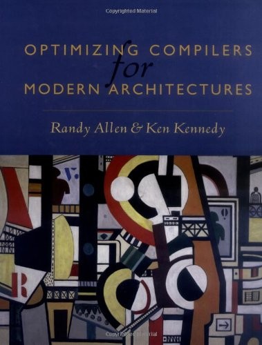 OPTIMIZING COMPILERS FOR MODERN ARCHITECTURES: A By Randy Allen & Ken Kennedy
