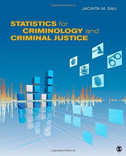 STATISTICS FOR CRIMINOLOGY AND CRIMINAL JUSTICE By Jacinta M. Gau