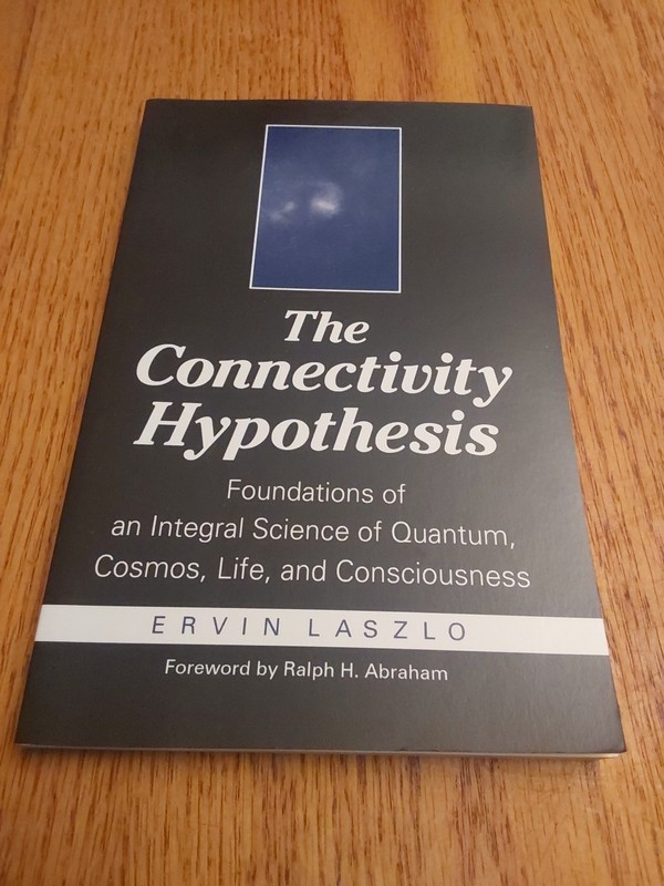 Connectivity Hypothesis : Foundations of an Integral Science of Quantum, Cosmos,