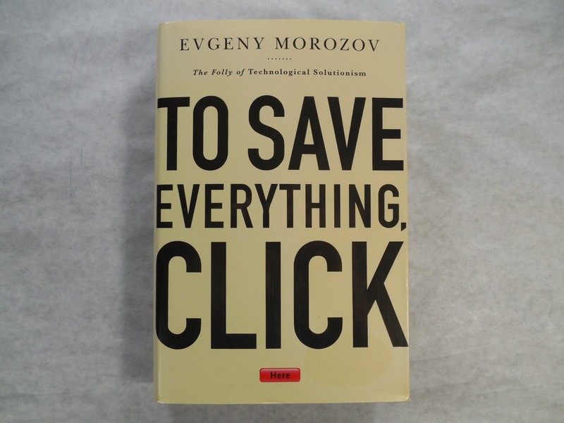 To Save Everything, Click Here by Evgeny Morozov, 2013, 1st Ed, 1st Pr, Signed
