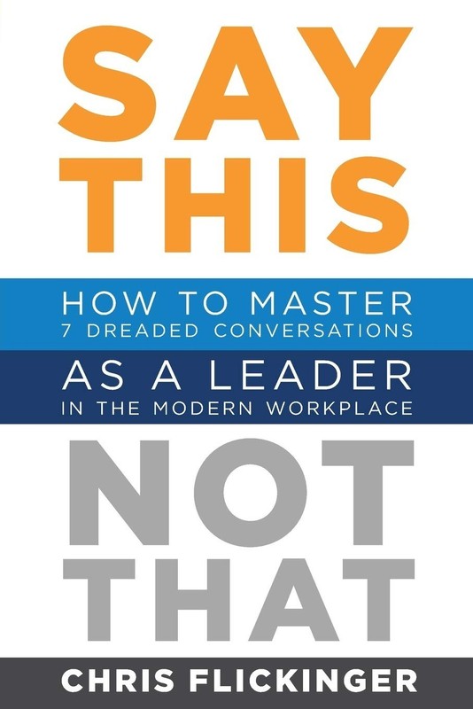 Say This, Not That: How to Master 7 Dreaded Conversations Paperback 2020