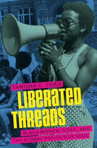 Liberated Threads : Black Women, Style, and the Global Politics of Soul, Pape…